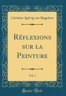 R?flexions Sur La Peinture, Vol. 1 (Classic Reprint)