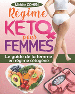 R?gime keto pour femmes: Le guide de la femme en r?gime c?tog?ne, le programme r?volutionnaire pour une combustion efficace des graisses, une perte de poids durable et un ?quilibre hormonal optimal