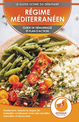 R?gime M?diterran?en: Guide de d?marrage et plan d'action pour r?duire le risque de maladies cardiaques avec des recettes ?prouv?es (Live en Fran?ais / Mediterranean Diet French Book) - Murphy, Abigail, and Publishing, Effingo