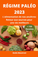 R?gime Pal?o 2023: L'alimentation de nos anc?tres: Retour aux sources pour une vie meilleure