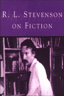 R L Stevenson on Fiction: An Anthology of Literary and Critical Essays