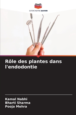 R?le des plantes dans l'endodontie - Nabhi, Kamal, and Sharma, Bharti, and Mehra, Pooja