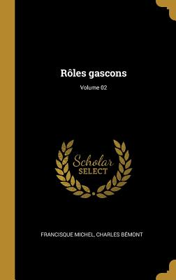 R?les Gascons; Volume 02 - Michel, Francisque, and B?mont, Charles