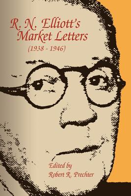 R. N. Elliott's Market Letters (1938-1946) - Prechter, Robert R (Foreword by), and Elliott, Ralph Nelson
