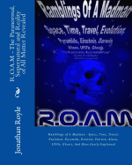 R.O.A.M - The Paranormal, Supernatural and Reality of All Matter Revealed: Ramblings of A Madman - Space, Time, Travel, Evolution, Pyramids, Einstein, Darwin, Aliens, UFOs, Ghosts, And More Easily Explained