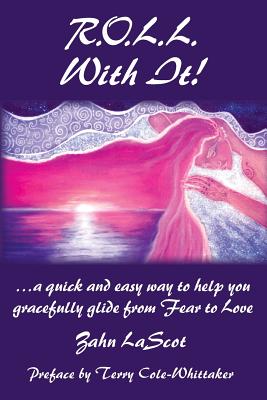 R.O.L.L. With It!: ...a quick and easy way to help you gracefully glide from Fear to Love - Cole-Whittaker, Terry (Introduction by), and Lascot, Zahn