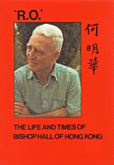 R.O. : the life and times of Bishop Ronald Hall and Hong Kong.