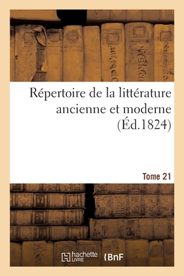 R?pertoire de la Litt?rature Ancienne Et Moderne- Tome 21 - de la Harpe, Jean-Fran?ois