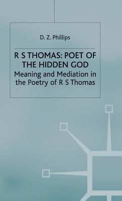 R. S. Thomas: Poet of the Hidden God: Meaning and Mediation in the Poetry of R. S. Thomas - Phillips, D Z