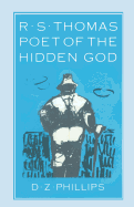 R. S. Thomas: Poet of the Hidden God: Meaning and Mediation in the Poetry of R. S. Thomas