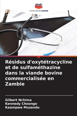 R?sidus d'oxyt?tracycline et de sulfam?thazine dans la viande bovine commercialis?e en Zambie - Nchima, Gilbert, and Choongo, Kennedy, and Muzandu, Kaampwe