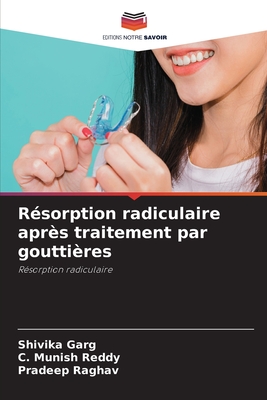 R?sorption radiculaire apr?s traitement par goutti?res - Garg, Shivika, and Reddy, C Munish, and Raghav, Pradeep