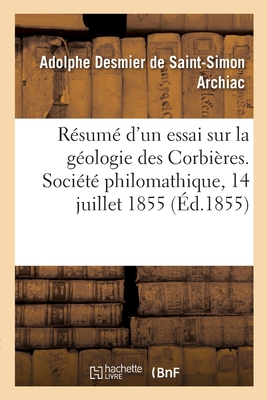 R?sum? d'Un Essai Sur La G?ologie Des Corbi?res, Communiqu?. Soci?t? Philomathique, 14 Juillet 1855 - Archiac, Adolphe Desmier De-Simon, Saint