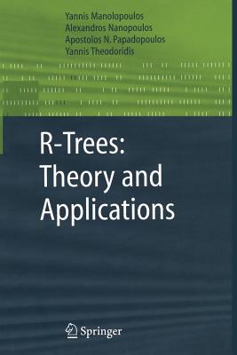 R-Trees: Theory and Applications - Manolopoulos, Yannis, and Nanopoulos, Alexandros, and Papadopoulos, Apostolos N.