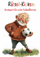 R?tsel-Kicker: Denksport f?r echte Fu?ballkenner: Das ultimative R?tselbuch f?r coole Fu?ballfans!