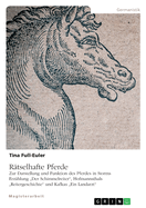 R?tselhafte Pferde: Zur Darstellung und Funktion des Pferdes in Storms Erz?hlung "Der Schimmelreiter", Hofmannsthals "Reitergeschichte" und Kafkas "Ein Landarzt"