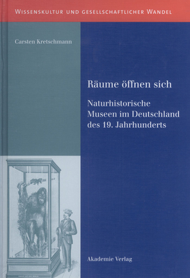 R?ume ?ffnen Sich: Naturhistorische Museen Im Deutschland Des 19. Jahrhunderts - Kretschmann, Carsten