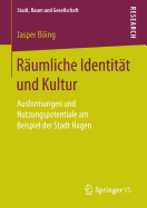 R?umliche Identit?t und Kultur: Ausformungen und Nutzungspotentiale am Beispiel der Stadt Hagen