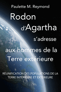 R?unification Des Populations de la Terre Int?rieure Et Ext?rieure: Rodon d'Agartha s'Adresse Aux Hommes de la Terre Ext?rieure