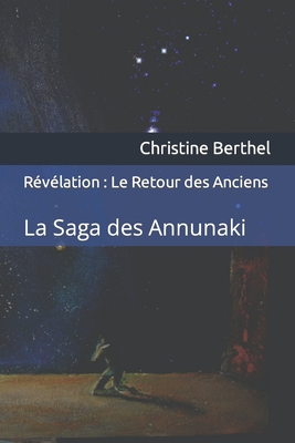 R?v?lation: Le Retour des Anciens: La Saga des Annunaki - Laulanie, Lo?c (Translated by), and Berthel, Christine