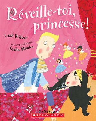 R?veille-Toi, Princesse! - Wilcox, Leah, and Monks, Lydia (Illustrator)