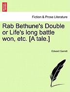 Rab Bethune's Double or Life's Long Battle Won, Etc. [A Tale.]