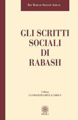 Rabash: Gli Scritti Sociali - Ashlag, Baruch Shalom