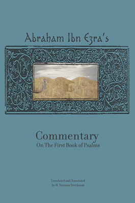 Rabbi Abraham Ibn Ezra's Commentary on the First Book of Psalms: Chapters 1-41 - Ibn Ezra, Abraham, and Strickman, H. Norman (Translated by)