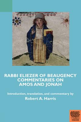 Rabbi Eliezer of Beaugency, Commentaries on Amos and Jonah (With Selections from Isaiah and Ezekiel) - Harris, Robert A (Editor)