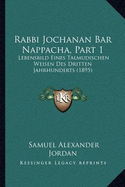 Rabbi Jochanan Bar Nappacha, Part 1: Lebensbild Eines Talmudischen Weisen Des Dritten Jahrhunderts (1895)