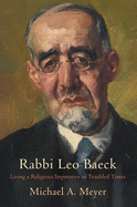 Rabbi Leo Baeck: Living a Religious Imperative in Troubled Times