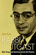 Rabbi Outcast: Elmer Berger and American Jewish Anti-zionism