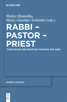 Rabbi - Pastor - Priest: Their Roles and Profiles Through the Ages - Homolka, Walter, Rabbi, PhD, Dhl (Editor), and Schttler, Heinz-Gnther (Editor)