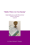 "Rabbi, Where Are You Staying": Daily Reflections on the Word of God; Advent-Christmas; Cycle B