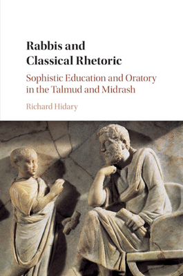 Rabbis and Classical Rhetoric - Hidary, Richard