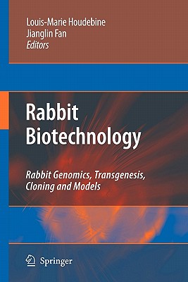 Rabbit Biotechnology: Rabbit Genomics, Transgenesis, Cloning and Models - Houdebine, Louis-Marie (Editor), and Fan, Jianglin (Editor)