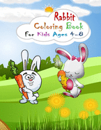 Rabbit Coloring Book for Kids Ages 4-8: Coloring Book for Kids Ages 4-8 or Kids Ages 2-4 4-6 6-8 8-12 (Cute Rabbit Coloring Book for Kids) Fun and Easy Easter Egg Bunny Rabbit Coloring Books
