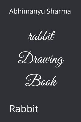 rabbit Drawing Book: Rabbit - Sharma, Abhimanyu