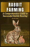 Rabbit Farming: A Comprehensive Guide to Successful Rabbit Rearing