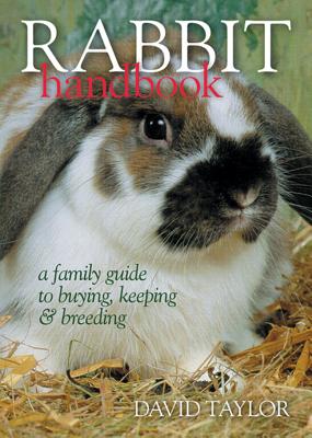 Rabbit Handbook: A Family Guide to Buying, Keeping & Breeding - Taylor, David