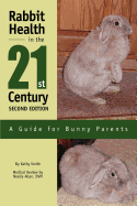Rabbit Health in the 21st Century Second Edition: A Guide for Bunny Parents