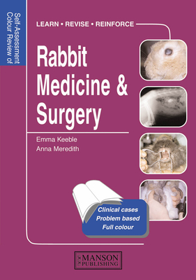 Rabbit Medicine & Surgery: Self-Assessment Color Review - Keeble, Emma, and Meredith, Anna