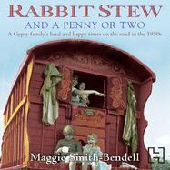 Rabbit Stew and a Penny or Two: A Gypsy Family's Hard and Happy Times on the Road in the 1950s