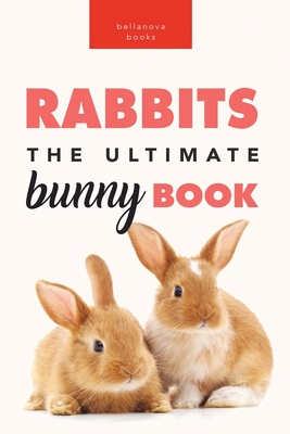 Rabbits: 100+ Amazing Rabbit Facts, Photos, Species Guide & More - Kellett, Jenny