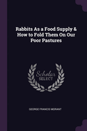 Rabbits As a Food Supply & How to Fold Them On Our Poor Pastures