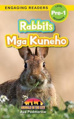 Rabbits: Bilingual (English/Filipino) (Ingles/Filipino) Mga Kuneho - Animals in the City (Engaging Readers, Level Pre-1) - Podmorow, Ava