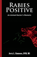 Rabies Positive: An Animal Doctor's Memoirs