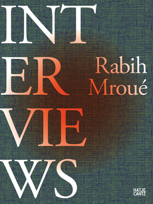 Rabih Mrou: Interviews - Samman, Nadim (Editor), and Bierinckx, Cis (Text by), and Costinas, Cosmin (Text by)