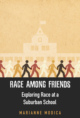 Race Among Friends: Exploring Race at a Suburban School - Modica, Marianne