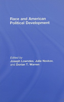 Race and American Political Development - Lowndes, Joseph E (Editor), and Novkov, Julie (Editor), and Warren, Dorian T (Editor)